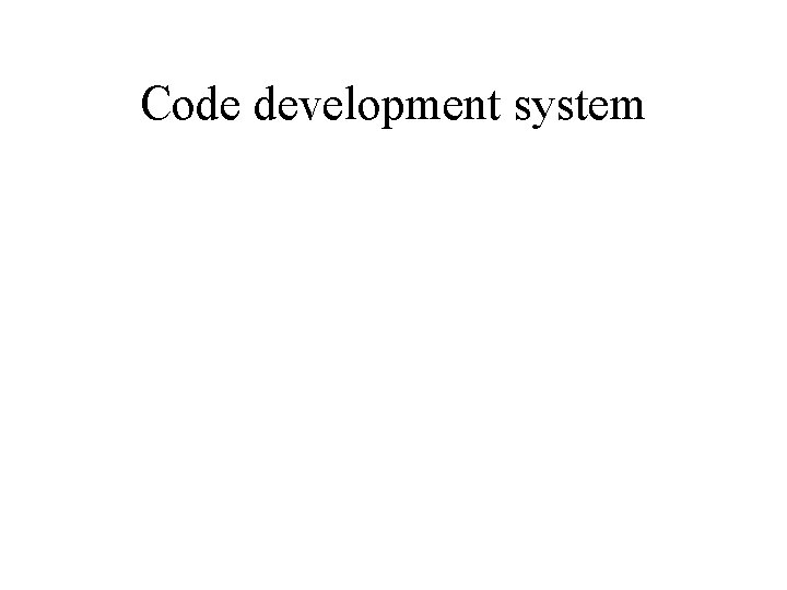 Code development system Code development system