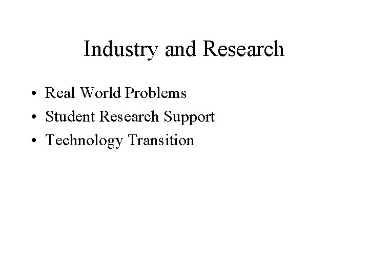 Industry and Research • Real World Problems • Student Research Support • Technology Transition Industry and Research • Real World Problems • Student Research Support • Technology Transition