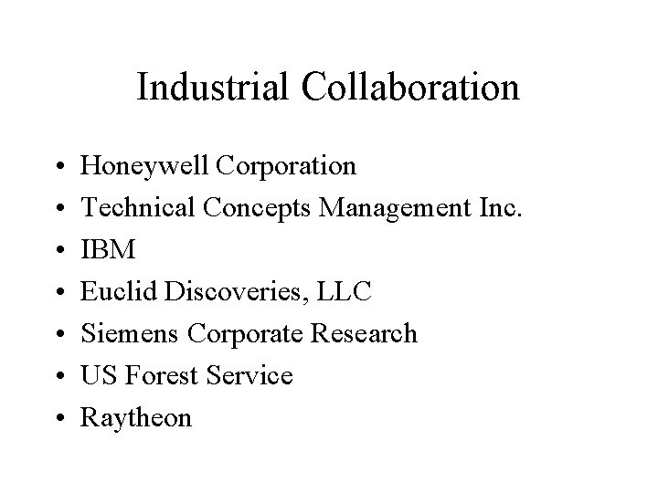 Industrial Collaboration • • Honeywell Corporation Technical Concepts Management Inc. IBM Euclid Discoveries, LLC Industrial Collaboration • • Honeywell Corporation Technical Concepts Management Inc. IBM Euclid Discoveries, LLC