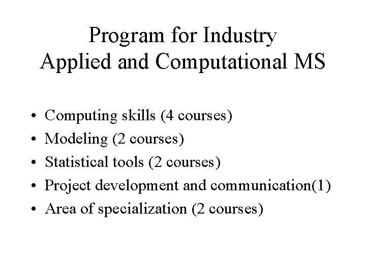 Program for Industry Applied and Computational MS • • • Computing skills (4 courses) Program for Industry Applied and Computational MS • • • Computing skills (4 courses)