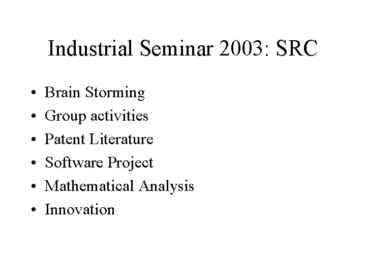 Industrial Seminar 2003: SRC • • • Brain Storming Group activities Patent Literature Software Industrial Seminar 2003: SRC • • • Brain Storming Group activities Patent Literature Software