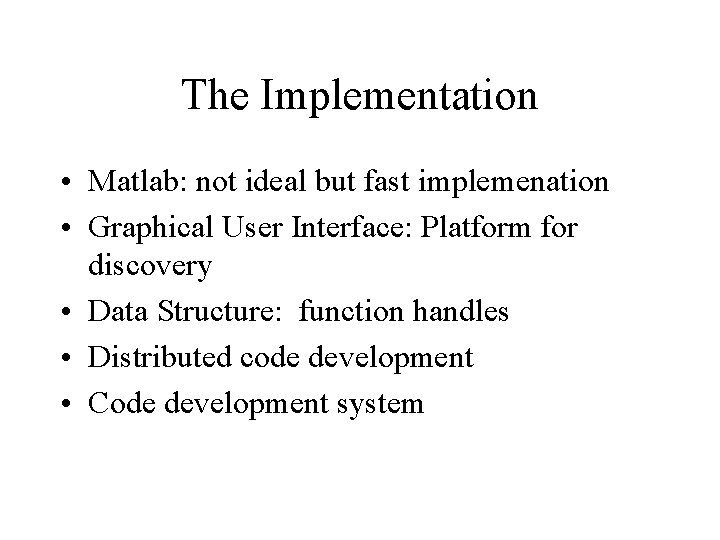 The Implementation • Matlab: not ideal but fast implemenation • Graphical User Interface: Platform The Implementation • Matlab: not ideal but fast implemenation • Graphical User Interface: Platform
