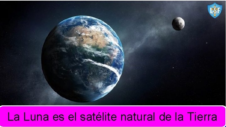 La Luna es el satélite natural de la Tierra 