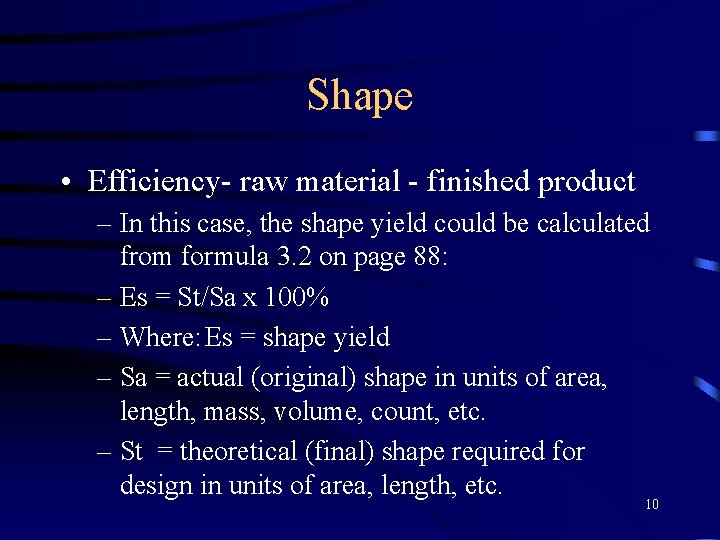 Shape • Efficiency- raw material - finished product – In this case, the shape