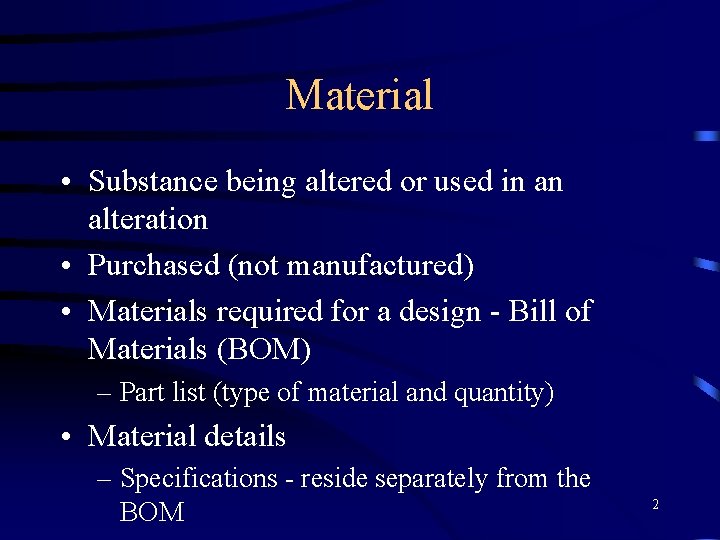 Material • Substance being altered or used in an alteration • Purchased (not manufactured)