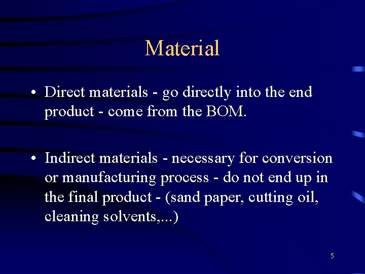 Material • Direct materials - go directly into the end product - come from