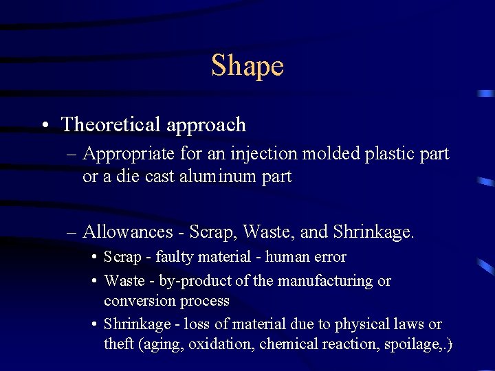 Shape • Theoretical approach – Appropriate for an injection molded plastic part or a