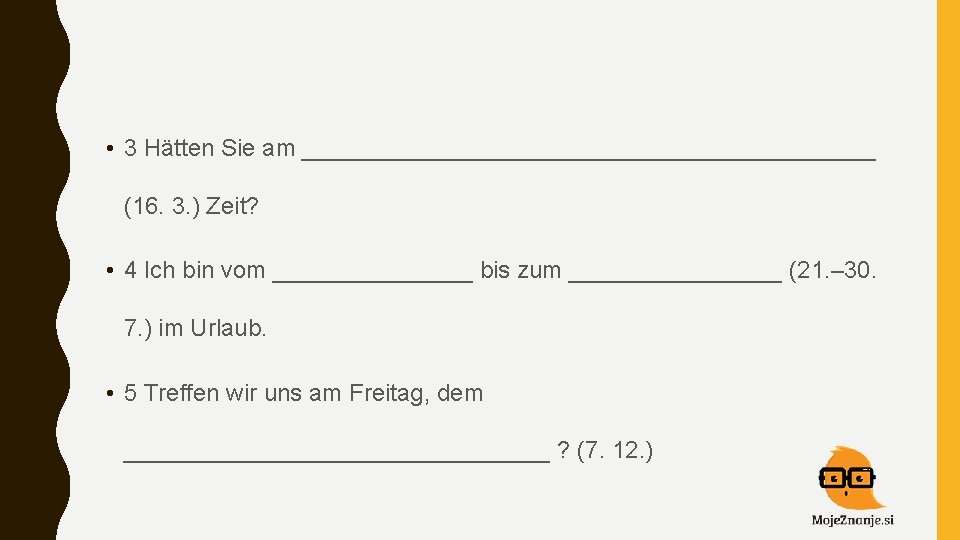  • 3 Hätten Sie am ______________________ (16. 3. ) Zeit? • 4 Ich