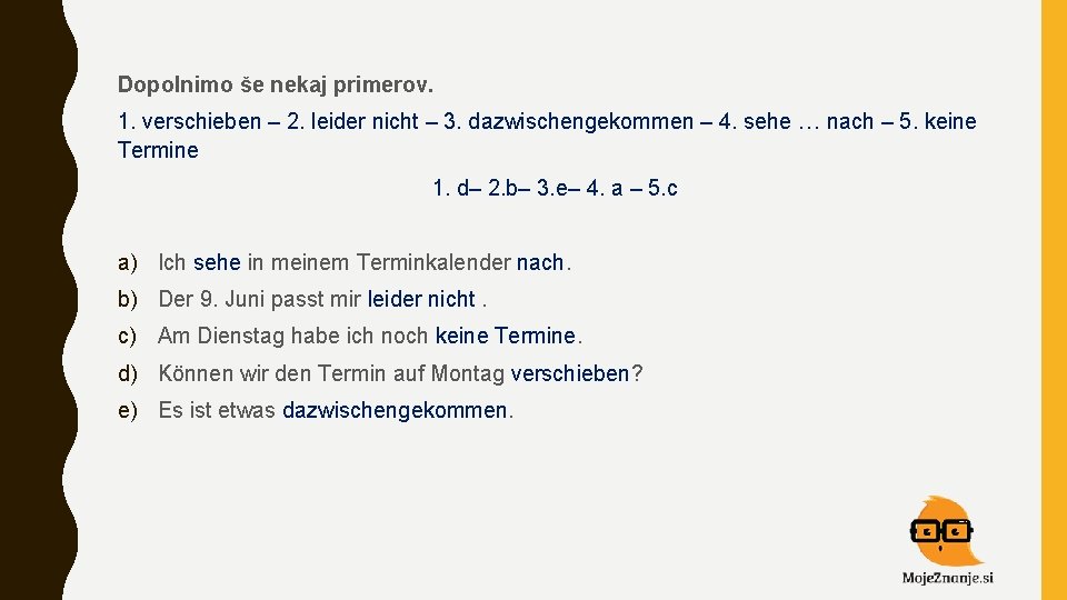 Dopolnimo še nekaj primerov. 1. verschieben – 2. leider nicht – 3. dazwischengekommen –