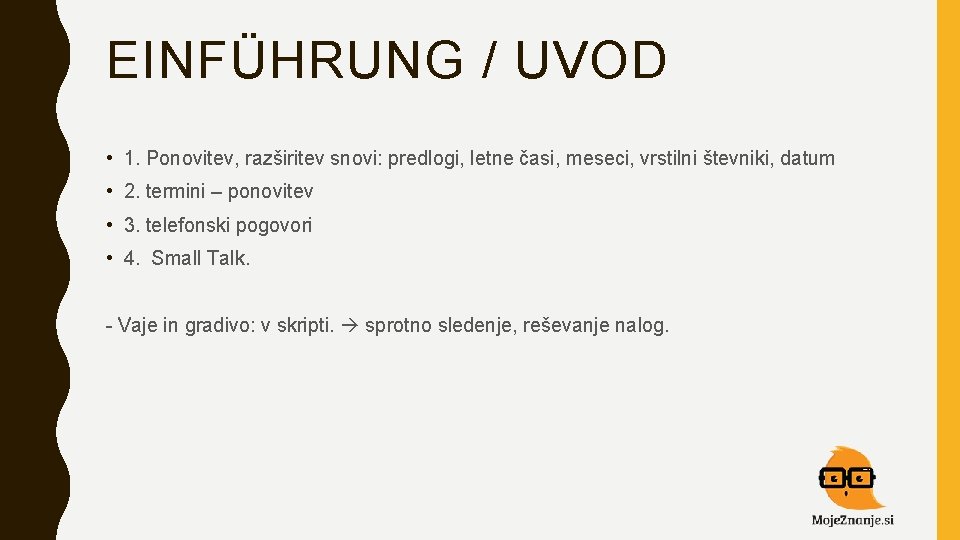 EINFÜHRUNG / UVOD • 1. Ponovitev, razširitev snovi: predlogi, letne časi, meseci, vrstilni števniki,