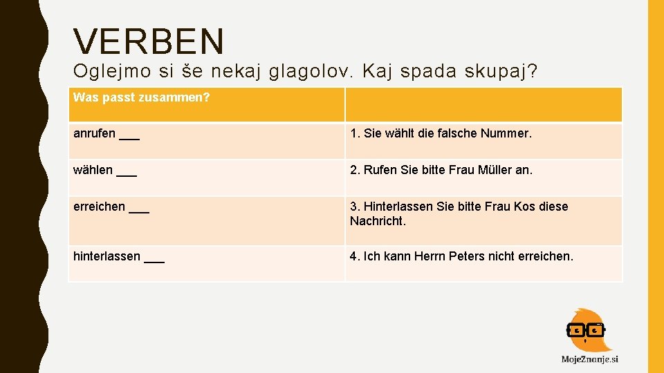 VERBEN Oglejmo si še nekaj glagolov. Kaj spada skupaj? Was passt zusammen? anrufen ___