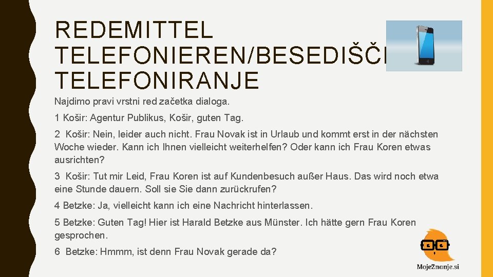 REDEMITTEL TELEFONIEREN/BESEDIŠČE TELEFONIRANJE Najdimo pravi vrstni red začetka dialoga. 1 Košir: Agentur Publikus, Košir,