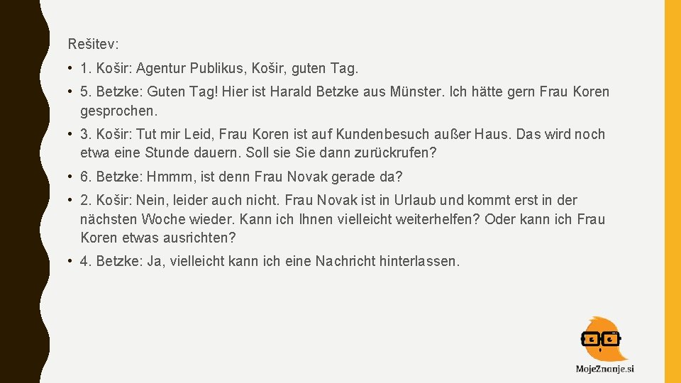 Rešitev: • 1. Košir: Agentur Publikus, Košir, guten Tag. • 5. Betzke: Guten Tag!