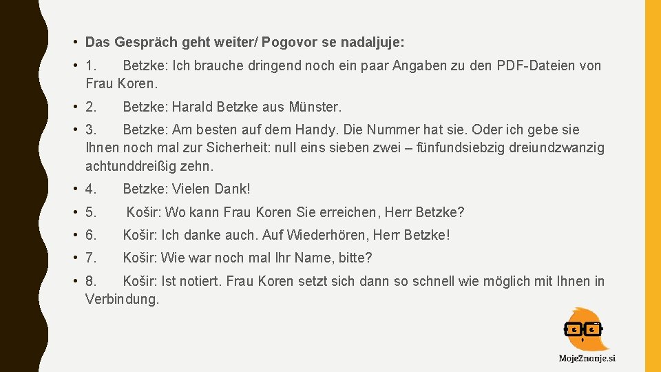  • Das Gespräch geht weiter/ Pogovor se nadaljuje: • 1. Betzke: Ich brauche