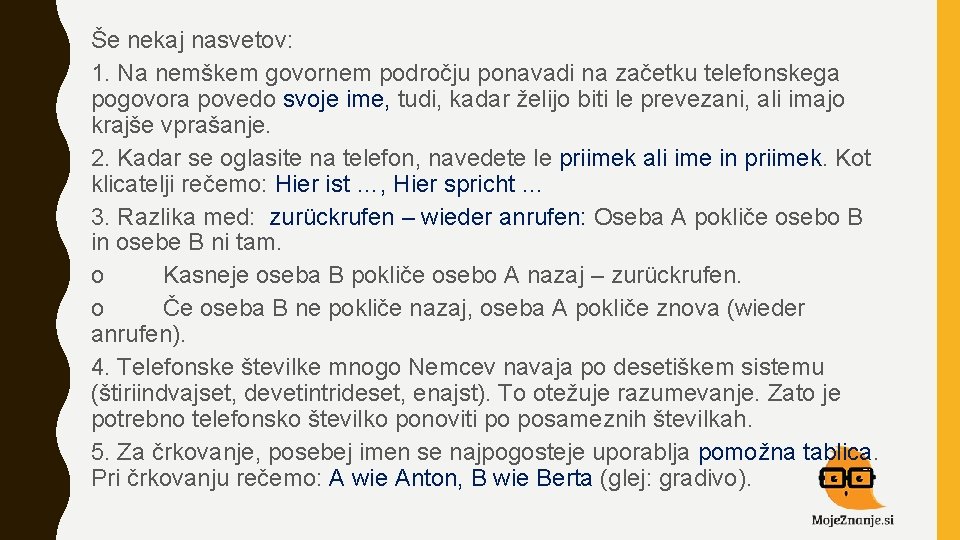 Še nekaj nasvetov: 1. Na nemškem govornem področju ponavadi na začetku telefonskega pogovora povedo