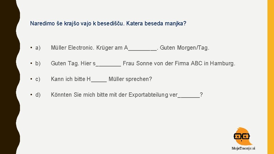 Naredimo še krajšo vajo k besedišču. Katera beseda manjka? • a) Müller Electronic. Krüger