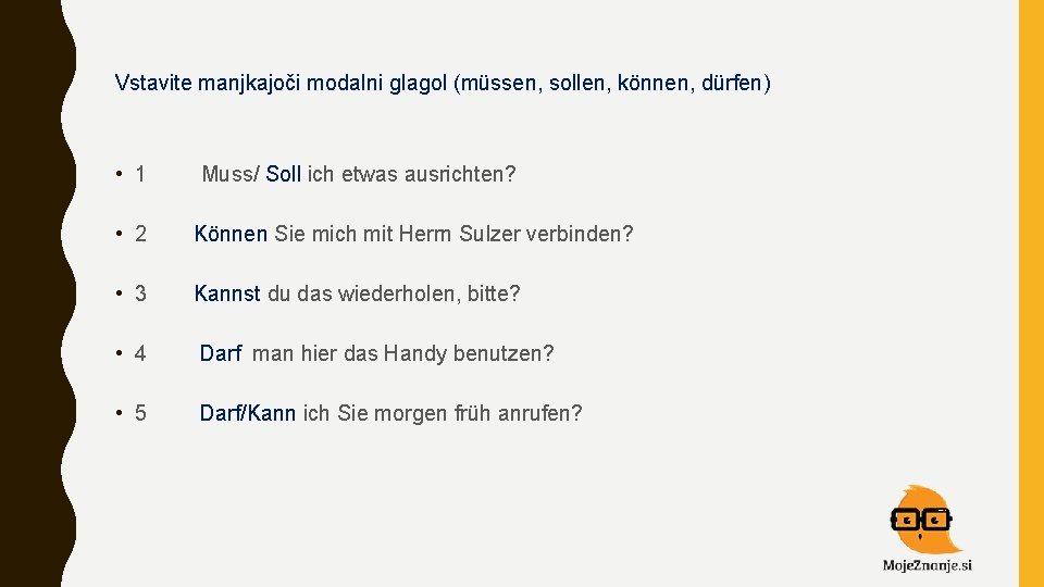 Vstavite manjkajoči modalni glagol (müssen, sollen, können, dürfen) • 1 Muss/ Soll ich etwas