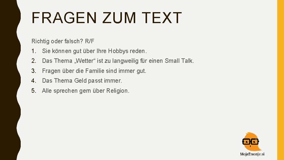 FRAGEN ZUM TEXT Richtig oder falsch? R/F 1. Sie können gut über Ihre Hobbys