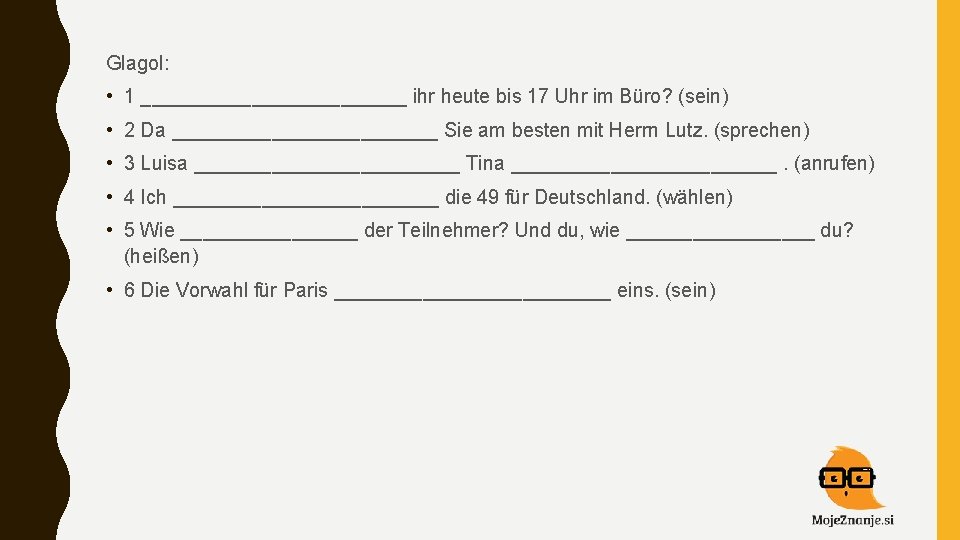 Glagol: • 1 ____________ ihr heute bis 17 Uhr im Büro? (sein) • 2