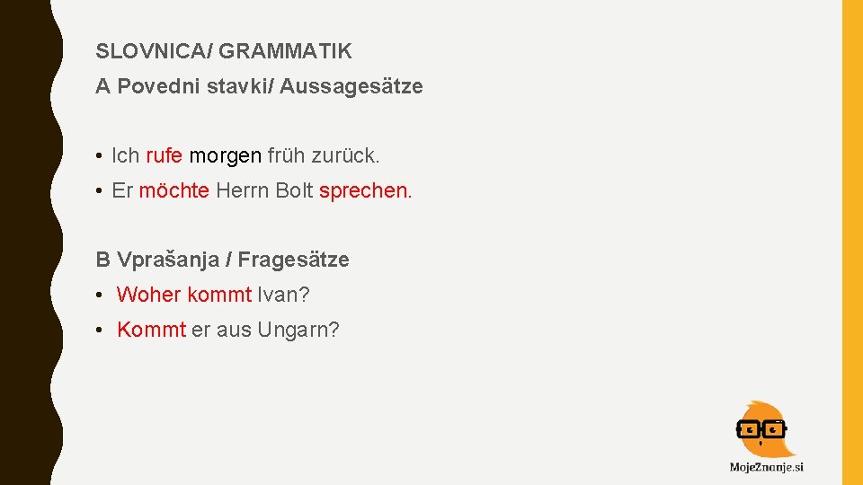 SLOVNICA/ GRAMMATIK A Povedni stavki/ Aussagesätze • Ich rufe morgen früh zurück. • Er