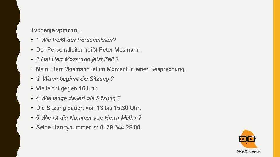 Tvorjenje vprašanj. • 1 Wie heißt der Personalleiter? • Der Personalleiter heißt Peter Mosmann.