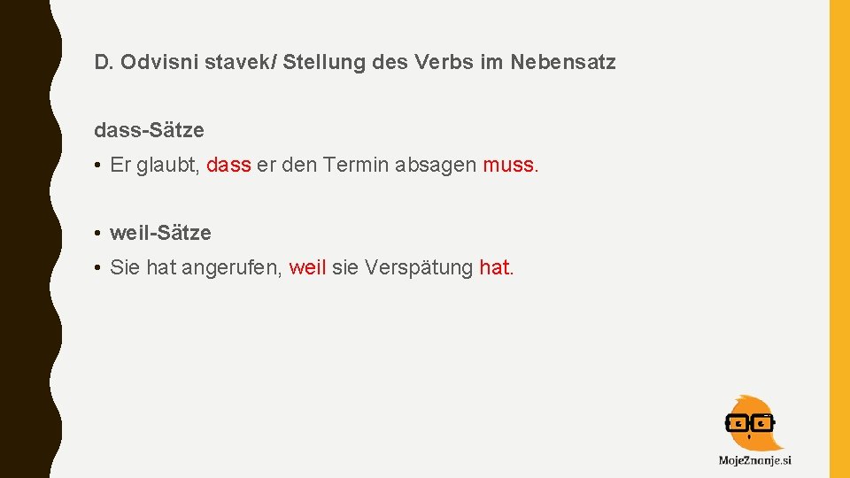 D. Odvisni stavek/ Stellung des Verbs im Nebensatz dass-Sätze • Er glaubt, dass er