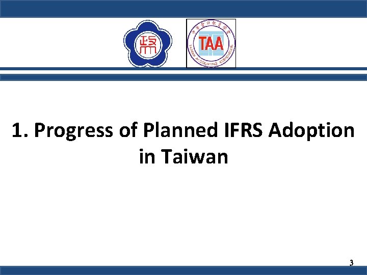 1. Progress of Planned IFRS Adoption in Taiwan 3 