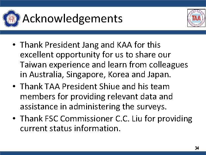 Acknowledgements • Thank President Jang and KAA for this excellent opportunity for us to