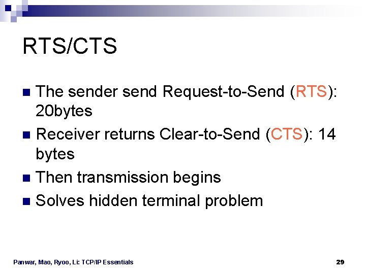 RTS/CTS The sender send Request-to-Send (RTS): 20 bytes n Receiver returns Clear-to-Send (CTS): 14 RTS/CTS The sender send Request-to-Send (RTS): 20 bytes n Receiver returns Clear-to-Send (CTS): 14