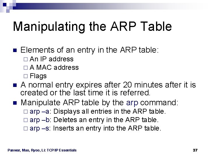 Manipulating the ARP Table n Elements of an entry in the ARP table: ¨ Manipulating the ARP Table n Elements of an entry in the ARP table: ¨