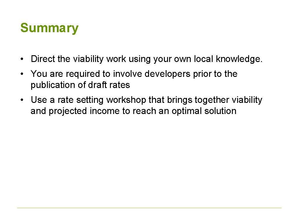 Summary • Direct the viability work using your own local knowledge. • You are