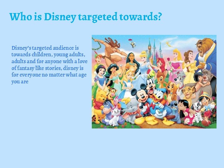 Who is Disney targeted towards? Disney’s targeted audience is towards children, young adults, adults