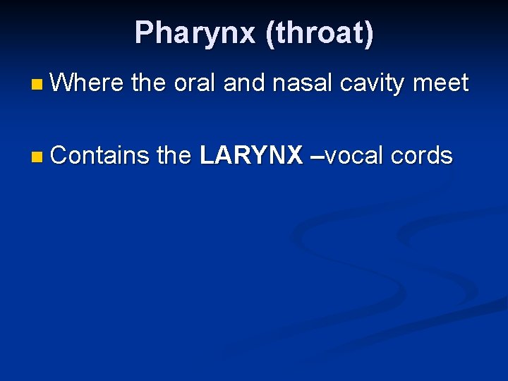 Pharynx (throat) n Where the oral and nasal cavity meet n Contains the LARYNX