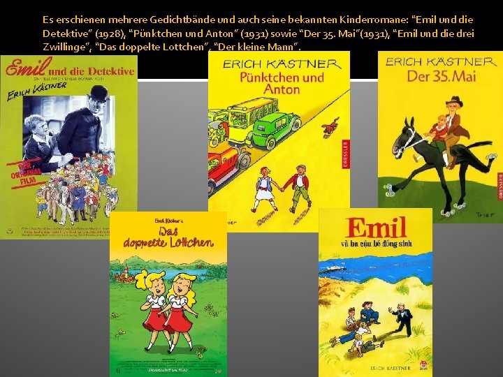 Es erschienen mehrere Gedichtbände und auch seine bekannten Kinderromane: “Emil und die Detektive” (1928),