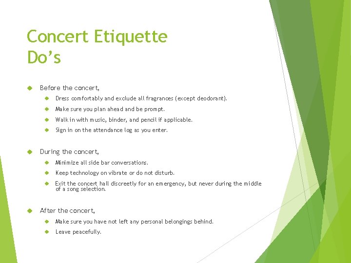 Concert Etiquette Do’s Before the concert, Dress comfortably and exclude all fragrances (except deodorant).