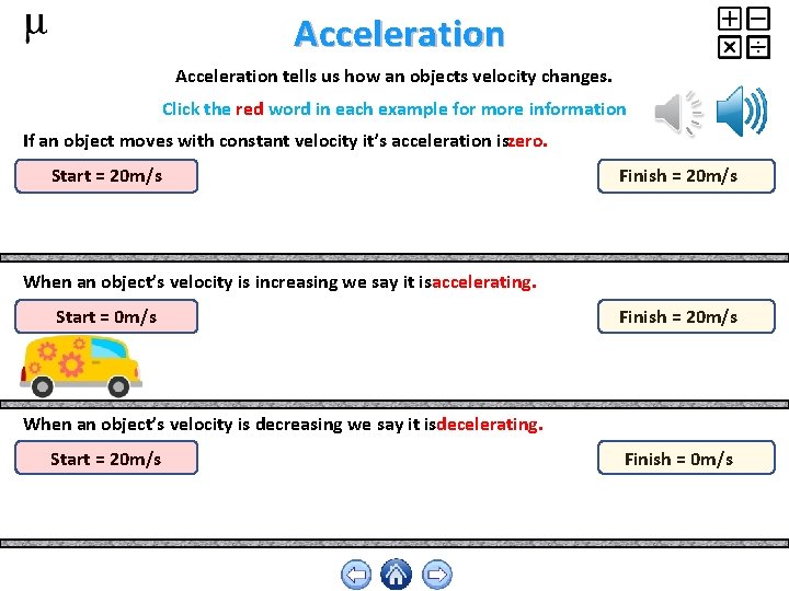 Acceleration tells us how an objects velocity changes. Click the red word in each