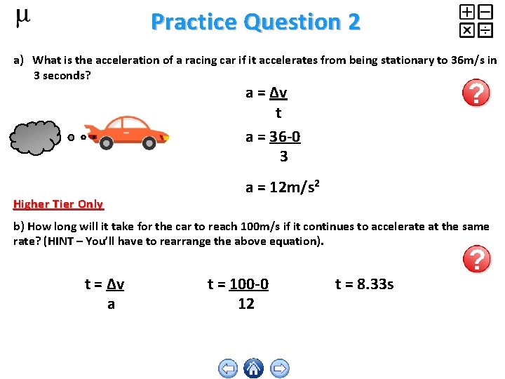 Practice Question 2 a) What is the acceleration of a racing car if it