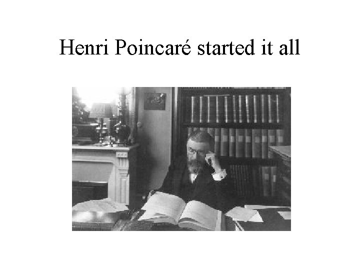 Henri Poincaré started it all 
