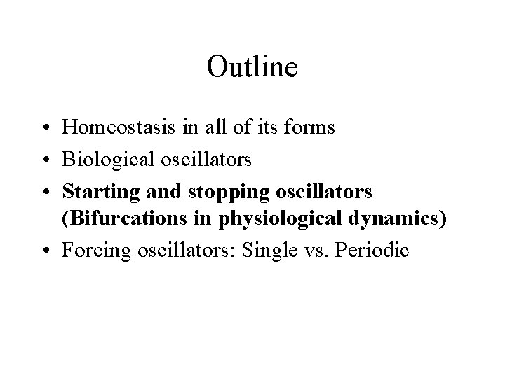 Outline • Homeostasis in all of its forms • Biological oscillators • Starting and