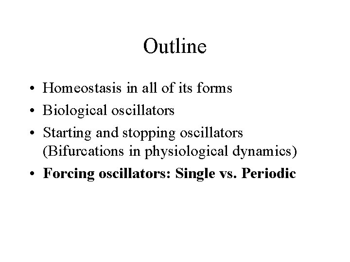 Outline • Homeostasis in all of its forms • Biological oscillators • Starting and