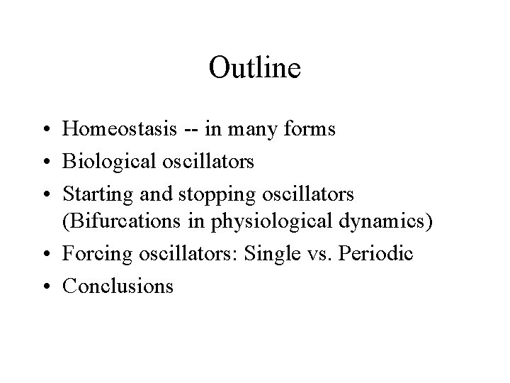 Outline • Homeostasis -- in many forms • Biological oscillators • Starting and stopping