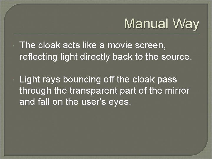 Manual Way The cloak acts like a movie screen, reflecting light directly back to