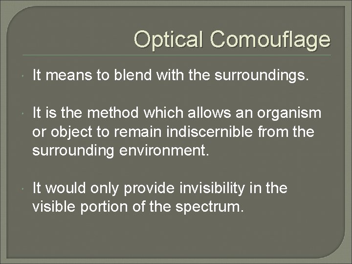 Optical Comouflage It means to blend with the surroundings. It is the method which