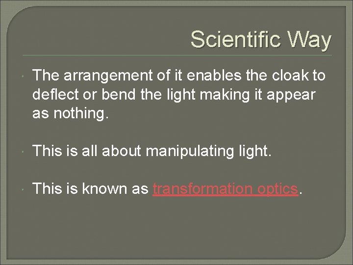 Scientific Way The arrangement of it enables the cloak to deflect or bend the