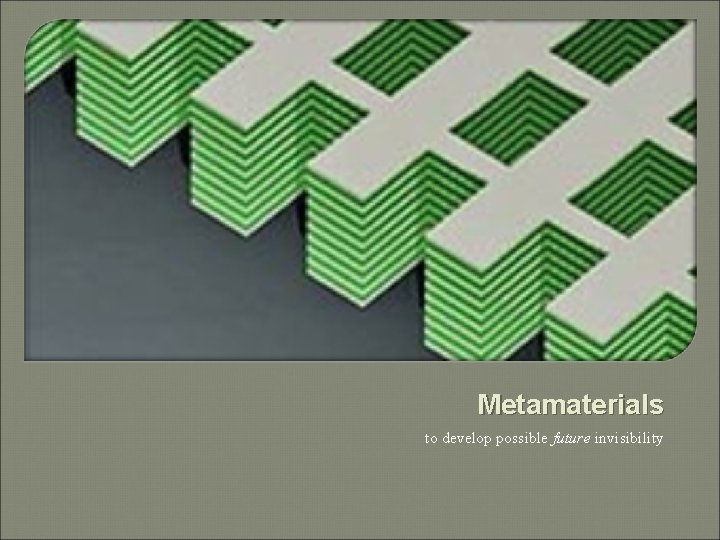 Metamaterials to develop possible future invisibility 