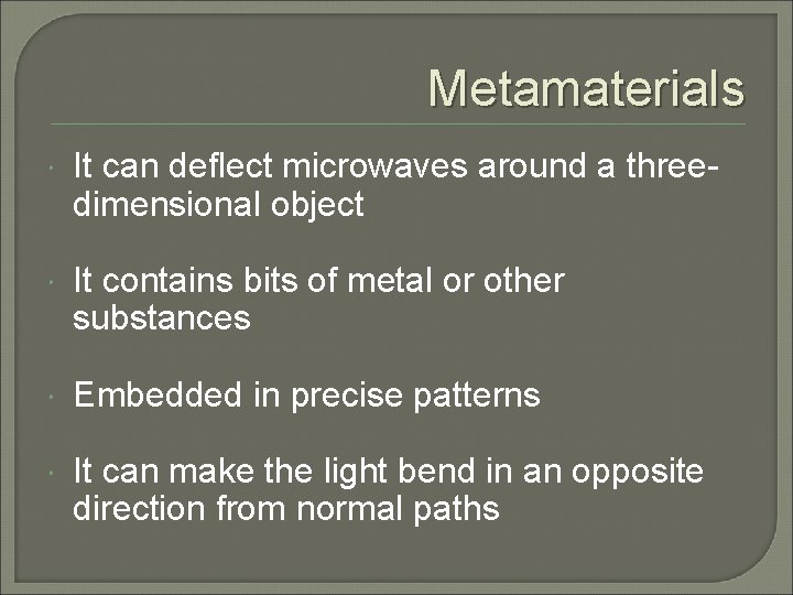 Metamaterials It can deflect microwaves around a threedimensional object It contains bits of metal