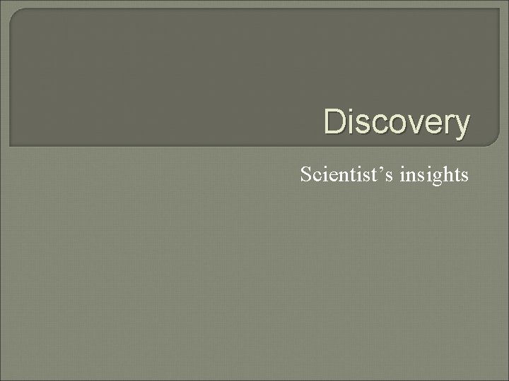Discovery Scientist’s insights 