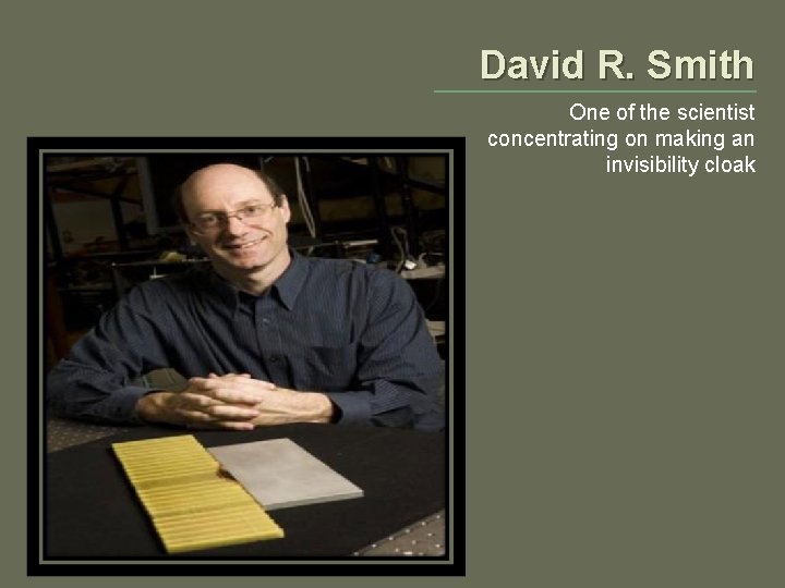David R. Smith One of the scientist concentrating on making an invisibility cloak 