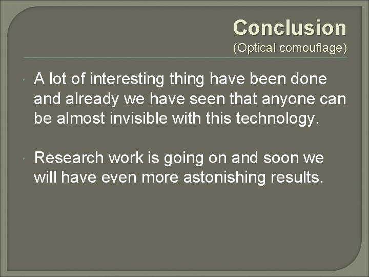 Conclusion (Optical comouflage) A lot of interesting thing have been done and already we
