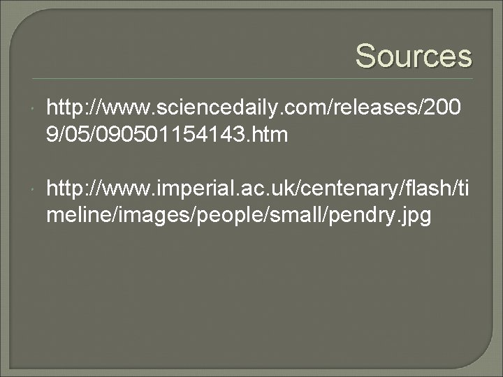 Sources http: //www. sciencedaily. com/releases/200 9/05/090501154143. htm http: //www. imperial. ac. uk/centenary/flash/ti meline/images/people/small/pendry. jpg